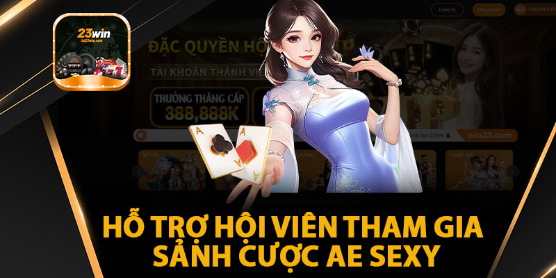 Hỗ Trợ Hội Viên Tham Gia Sảnh Cược AE Sexy